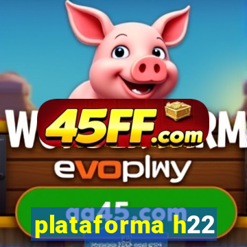 plataforma h22